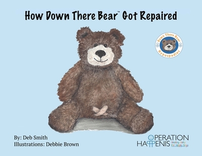 How Down There Bear Got Repaired - Smith, Deb, and Corbin Bush, Mscs, MD (Editor)
