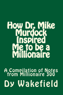 How Dr. Mike Murdock Inspired Me to Be a Millionaire: A Compilation of Notes from Millionaire 300