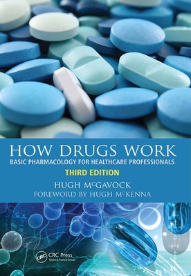 How Drugs Work: Basic Pharmacology for Healthcare Professionals, 3rd Edition - McGavock, Hugh