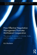 How Effective Negotiation Management Promotes Multilateral Cooperation: The Power of Process in Climate, Trade, and Biosafety Negotiations