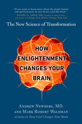 How Enlightenment Changes Your Brain: The New Science of Transformation - Newberg, Andrew, and Waldman, Mark Robert