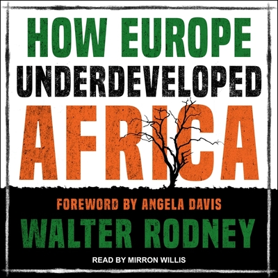 How Europe Underdeveloped Africa - Davis, Angela Y (Contributions by), and Rodney, Walter, and Willis, Mirron (Read by)