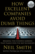How Excellent Companies Avoid Dumb Things: Breaking the 8 Hidden Barriers That Plague Even the Best Businesses