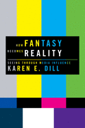 How Fantasy Becomes Reality: Seeing Through Media Influence