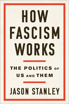 How Fascism Works: The Politics of Us and Them - Stanley, Jason