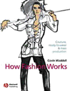 How Fashion Works: Couture, Ready-To-Wear and Mass Production - Waddell, Gavin