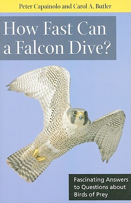 How Fast Can a Falcon Dive?: Fascinating Answers to Questions about Birds of Prey - Capainolo, Peter, M.Phil, and Butler, Carol A