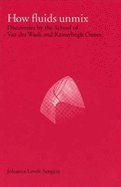 How Fluids Unmix: Discoveries by the School of Van Der Waals and Kamerlingh Onnes