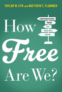 How Free Are We?: Conversations from the Free Will Show