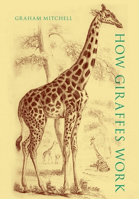 How Giraffes Work - Mitchell, Graham