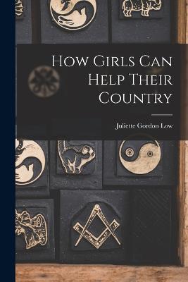How Girls Can Help Their Country - Low, Juliette Gordon