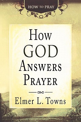 How God Answers Prayer - Towns, Elmer L