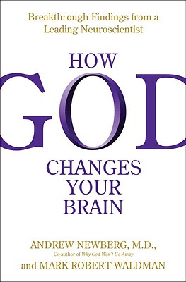 How God Changes Your Brain: Breakthrough Findings from a Leading Neuroscientist - Newberg, Andrew, Dr., and Waldman, Mark Robert