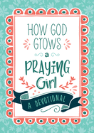 How God Grows a Praying Girl: A Devotional