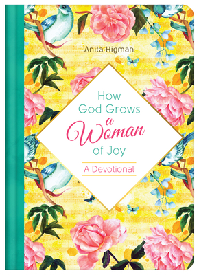 How God Grows a Woman of Joy - Higman, Anita