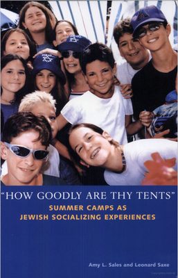 "How Goodly Are Thy Tents": Summer Camps as Jewish Socializing Experiences - Sales, Amy L, and Saxe, Leonard