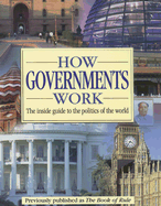 How Governments Work: The Inside Guide to the Politics of the World