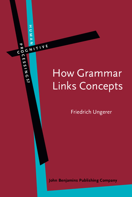 How Grammar Links Concepts: Verb-mediated constructions, attribution, perspectivizing - Ungerer, Friedrich