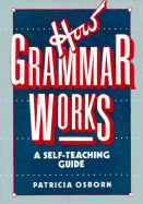 How Grammar Works: A Self-Teaching Guide