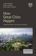 How Great Cities Happen: Integrating People, Land Use and Transport