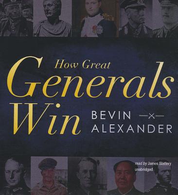 How Great Generals Win - Alexander, Bevin, and Slattery, James (Read by)