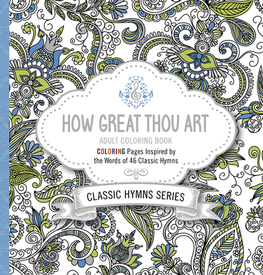 How Great Thou Art Adult Coloring Book: Coloring Pages Inspired by the Words of Forty-Six Classic Hymns - Charisma House