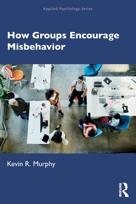 How Groups Encourage Misbehavior - Murphy, Kevin R