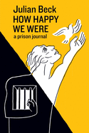How Happy We Were: a prison journal