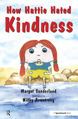How Hattie Hated Kindness: A Story for Children Locked in Rage of Hate - Sunderland, Margot