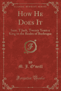 How He Does It: Sam. T Jack, Twenty Years a King in the Realm of Burlesque (Classic Reprint)