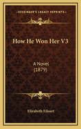 How He Won Her V3: A Novel (1879)