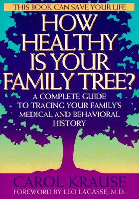 How Healthy is Your Family Tree?: A Complete Guide to Tracing Your Family's Medical and Behavioral Tree - Krause, Carol, and Lagasse, Leo (Foreword by)
