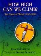How High Can We Climb?: The Story of Women Explorers - Atkins, Jeannine