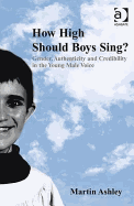 How High Should Boys Sing?: Gender, Authenticity and Credibility in the Young Male Voice