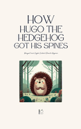How Hugo the Hedgehog Got His Spines: Bilingual French-English Children's Stories for Beginners
