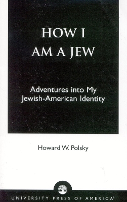 How I Am a Jew: Adventures Into My Jewish-American Identity - Polsky, Howard W