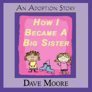 How I Became a Big Sister - Moore, Dave, and 1st World Library (Editor), and 1stworld Library (Editor)