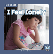 How I Feel: I Feel Lonely