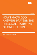 How I Know God Answers Prayers; The Personal Testimony of One Life-Time