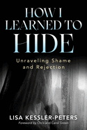 How I Learned to Hide: Unraveling Shame and Rejection
