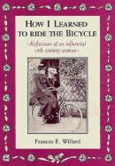 How I Learned to Ride the Bicycle: Reflections of an Influential 19th Century Woman - Willard, Frances Elizabeth, and O'Hare, Carol (Editor), and Mayo, Edith (Designer)
