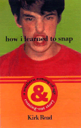 How I Learned to Snap: A Small Town Coming-Of-Age and Coming-Out Story - Read, Kirk