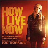 How I Live Now [Motion Picture Soundtrack] - Jon Hopkins