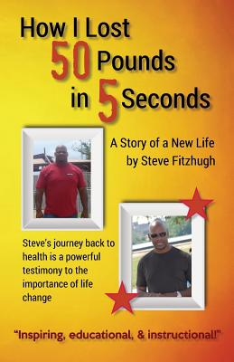 How I Lost 50 Pounds in 5 Seconds - Fitzhugh, Steve