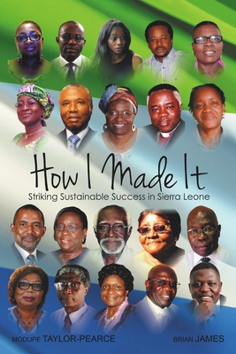 How I made it: Striking Sustainable Success in Sierra Leone - Taylor-Pearce, Modupe, and James, Brian