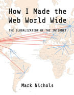 How I Made the Web World Wide: The Globalization of the Internet