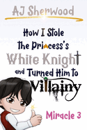 How I Stole the Princess's White Knight and Turned Him to Villainy: Miracle 3