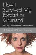How I Survived My Borderline Girlfriend: The Only Thing That Cures Narcissistic Abuse