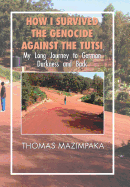 How I Survived the Genocide Against the Tutsi: My Long Journey to German Darkness and Back