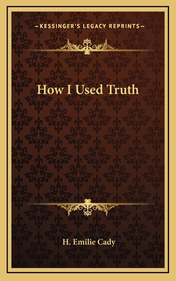 How I Used Truth - Cady, H Emilie